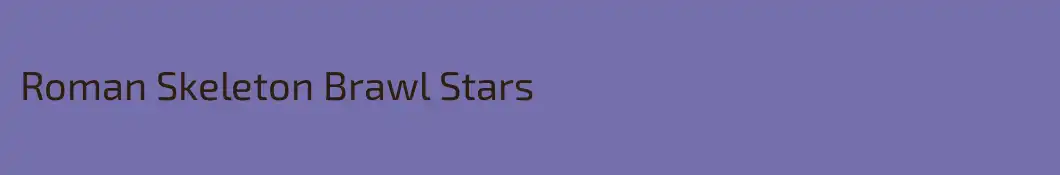 Roman Skeleton Brawl Stars